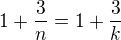 $1+\frac{3}{n}=1+\frac{3}{k}$
