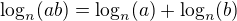 $\log_n(ab)=\log_n(a)+\log_n(b)$