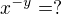 $x^{-y}= ?$