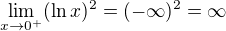 $\lim_{x\to0^{+}}(\ln x)^{2}=(-\infty )^{2}=\infty $