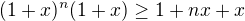 $(1+x)^{n} (1+x)\ge 1+nx +x$