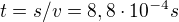 $t=s/v=8,8\cdot 10^{-4}s$