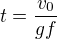 $t=\frac{v_{0}}{gf}$