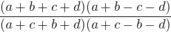 $\frac{(a+b+c+d)(a+b-c-d)}{(a+c+b+d)(a+c-b-d)}$