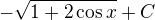 $-\sqrt{1+2\cos x}+C$