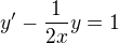 $y^{\prime}-\frac{1}{2x}y=1$