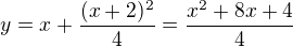 $y = x + \frac{(x+2)^2}{4}=\frac{x^2+8 x+4}{4}$