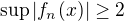 $\sup |f_n(x)|\geq 2$