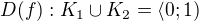 $D(f): K_1\cup K_2=\langle 0; 1)$