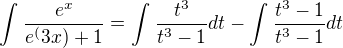 $\int_{}^{} \frac{e^x}{e^(3x)+1} = \int_{}^{} \frac{t^3}{t^3-1}dt-\int_{}^{} \frac{t^3-1}{t^3-1}dt$