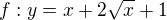 $ f:y=x+2\sqrt{x}+1$