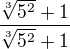 $\frac{\sqrt[3]{5^{2}}+1}{\sqrt[3]{5^{2}}+1}$