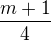 $\frac{m+1}{4}$