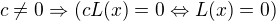$c\neq0\Rightarrow(cL(x)=0\Leftrightarrow L(x)=0)$