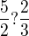 $\frac{5}{2} \text{?} \frac{2}{3}$