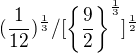 $(\frac{1}{12})^{\frac{1}{3}}/[\{\frac{9}{2}\}^{\frac{1}{3}}]^{\frac{1}{2}}$