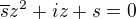 $\overline{s}z^2+iz+s=0$