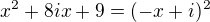 ${x^{2}+8ix+9}=(-x+i)^2$