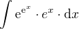 $\int_{}^{}\mathrm{e}^{\mathrm{e}^{x}}\cdot e^x\cdot {\mathrm{d} x}$