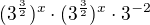 $(3^{\frac{3}{2}})^x\cdot (3^{\frac{3}{2}})^x\cdot 3^{-2}$
