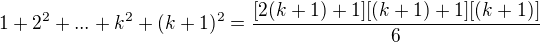 $1+2^2+ ... + k^2 +(k+1)^2 =\frac{[2(k+1)+1][(k+1)+1][(k+1)]}{6}$