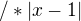 $/*|x-1|$
