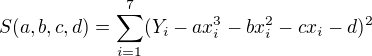 $S(a,b,c,d)=\sum_{i=1}^{7}(Y_{i}-ax_{i}^3-bx_{i}^2-cx_{i}-d)^2$