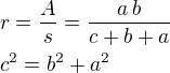 $r=\frac{A}{s}=\frac{a\,b}{c+b+a}\nl{c}^{2}={b}^{2}+{a}^{2}$