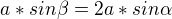 $a*sin\beta =2a*sin\alpha $