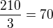 $\frac{210}{3}=70$