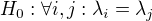 $H_0:\forall i,j:\lambda_i=\lambda_j$