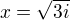 $ x=\sqrt{3i}$