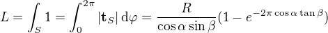 $L=\int_S1=\int_0^{2\pi}|\textbf{t}_S|\,\mathrm{d}\varphi=\frac{R}{\cos\alpha\sin\beta}(1-e^{-2\pi\cos\alpha\tan\beta})$