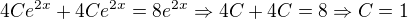 $4C e^{2x} + 4C e^{2x} = 8 e^{2x} \Rightarrow 4C + 4C = 8 \Rightarrow C=1$