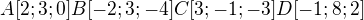 $A[2;3;0] B[-2;3;-4] C[3;-1;-3] D[-1;8;2]$