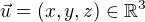 $\vec {u}= (x,y,z) \in {\mathbb R}^3$