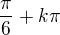 $\frac{\pi }{6}+k\pi $