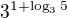 $3^{1+\log_3{5}}$