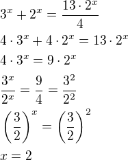 $3^x+2^x=\frac{13\cdot 2^x}{4}\nl4\cdot 3^x+4\cdot 2^x=13\cdot 2^x\nl4\cdot 3^x=9\cdot 2^x\nl\frac{3^x}{2^x}=\frac 94=\frac{3^2}{2^2}\nl\left(\frac 32\right)^x=\left(\frac 32\right)^2\nlx=2$