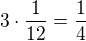 $3\cdot \frac{1}{12}=\frac{1}{4}$