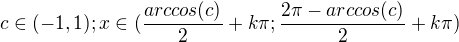 $c\in (-1,1); x\in (\frac{arccos(c)}{2}+k\pi ;\frac{2\pi -arccos(c)}{2}+k\pi )$