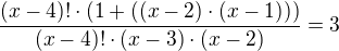 $\frac{(x-4)! \cdot (1+((x-2) \cdot (x-1)))}{(x-4)! \cdot (x-3) \cdot(x-2)}=3$