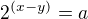 $2^{(x-y)}=a$