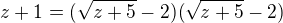 $z+1=(\sqrt{z+5}-2 )(\sqrt{z+5}-2 )$