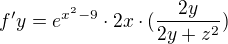$f'y=e^{x^2-9}\cdot 2x\cdot(\frac{2y}{2y+z^2})$