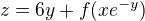 $z=6y+f(xe^{-y})$