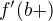 $f'(b+)$