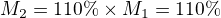 $M_2=110\% \times M_1=110\%$