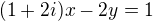 $(1 + 2i)x - 2y = 1$