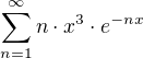 $\sum_{n =1}^{\infty}n\cdot{x^3}\cdot{e^{-nx}}$